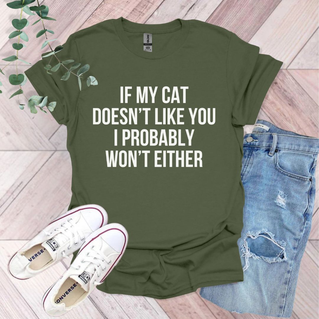 a shirt that says if my cat doesn't like you i probably won '