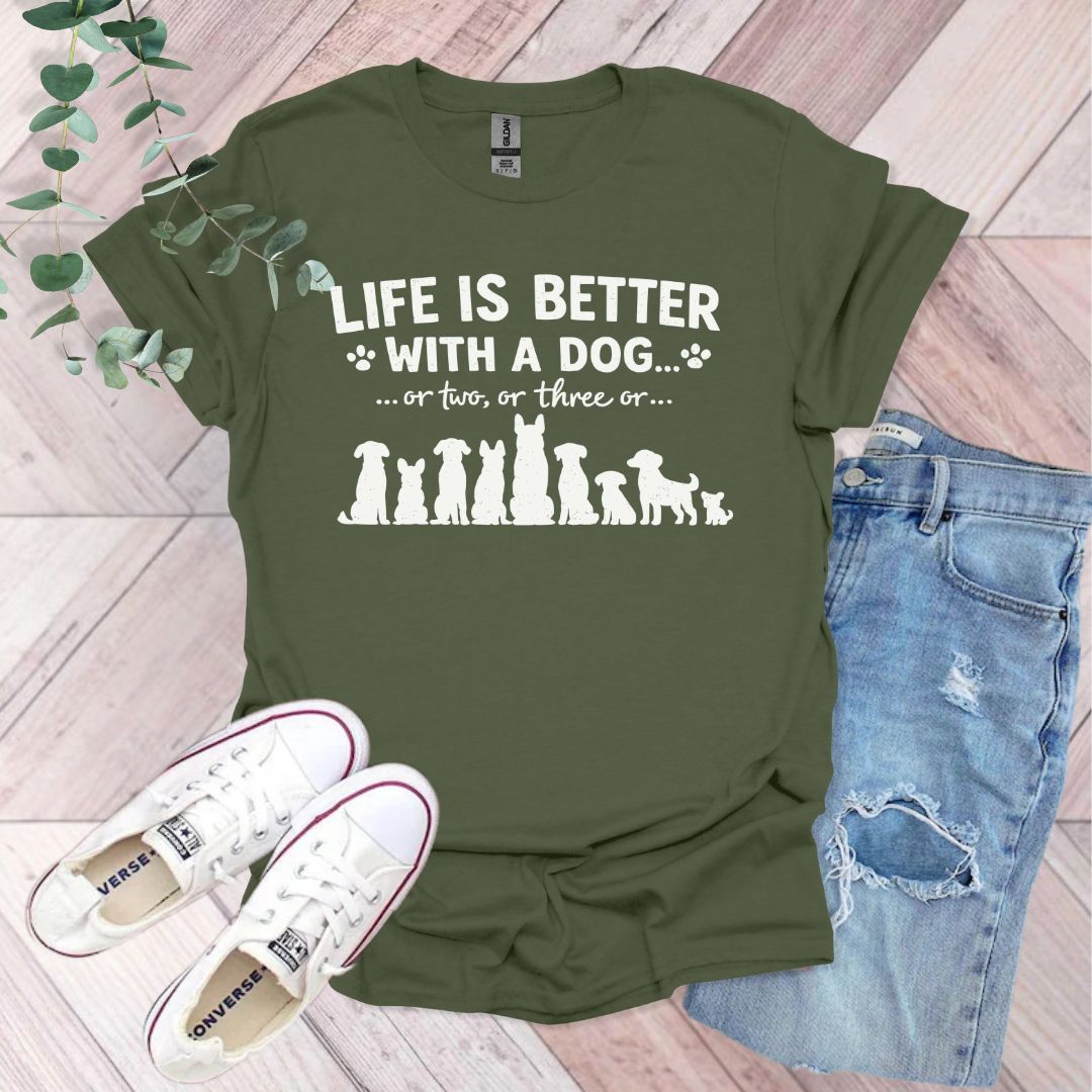 Life Is Better With A Dog or Two or Three T-Shirt