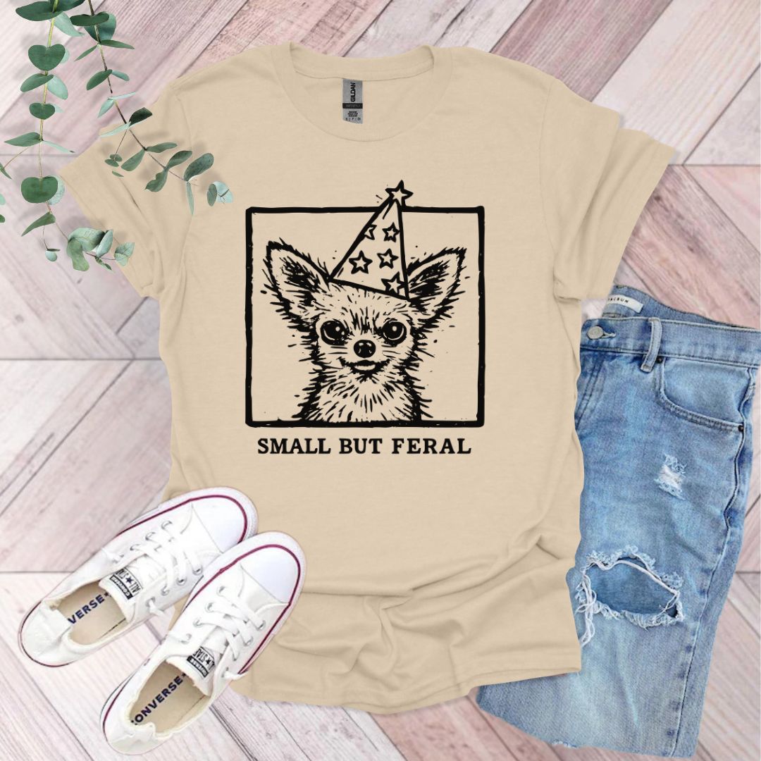 Small But Feral ChihuahuaT-Shirt