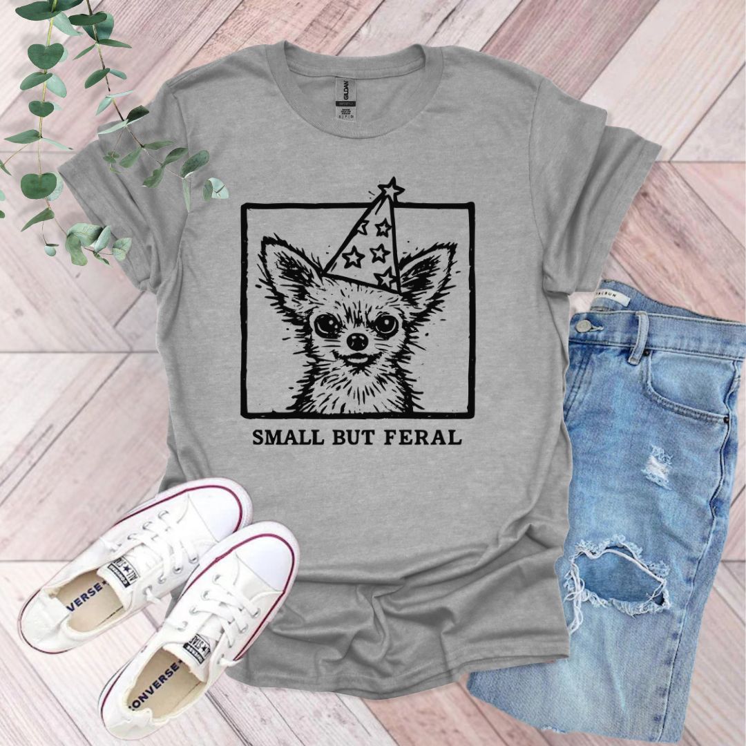 Small But Feral ChihuahuaT-Shirt