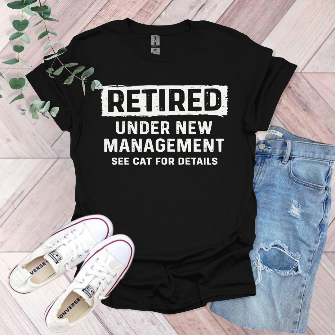 Retired Under New Management See Cat For Details T-Shirt