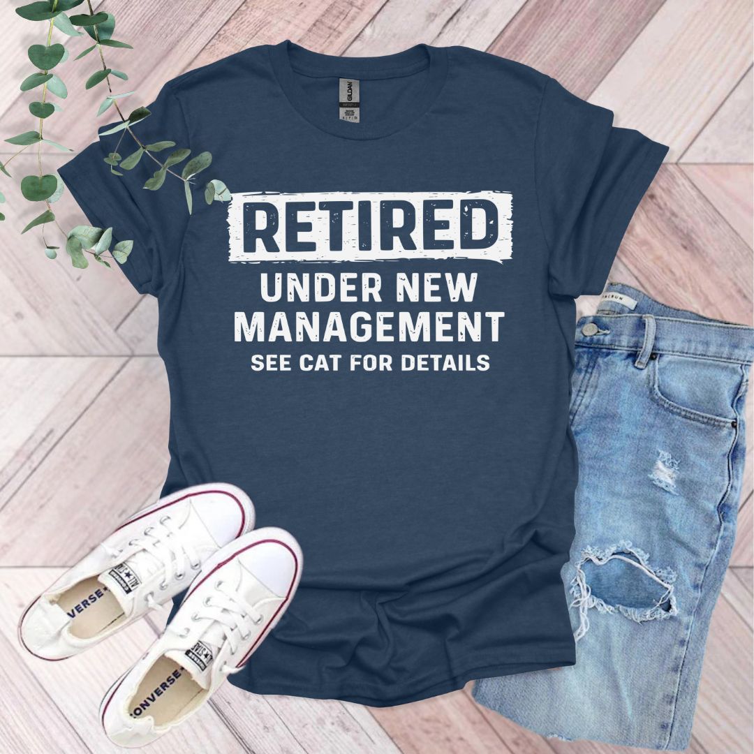 Retired Under New Management See Cat For Details T-Shirt