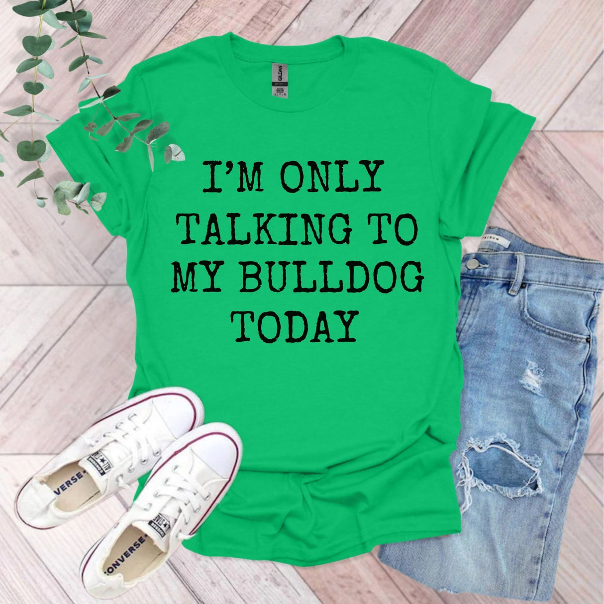 I'm Only Talking To My Bulldog Today Funny Dog T-Shirt