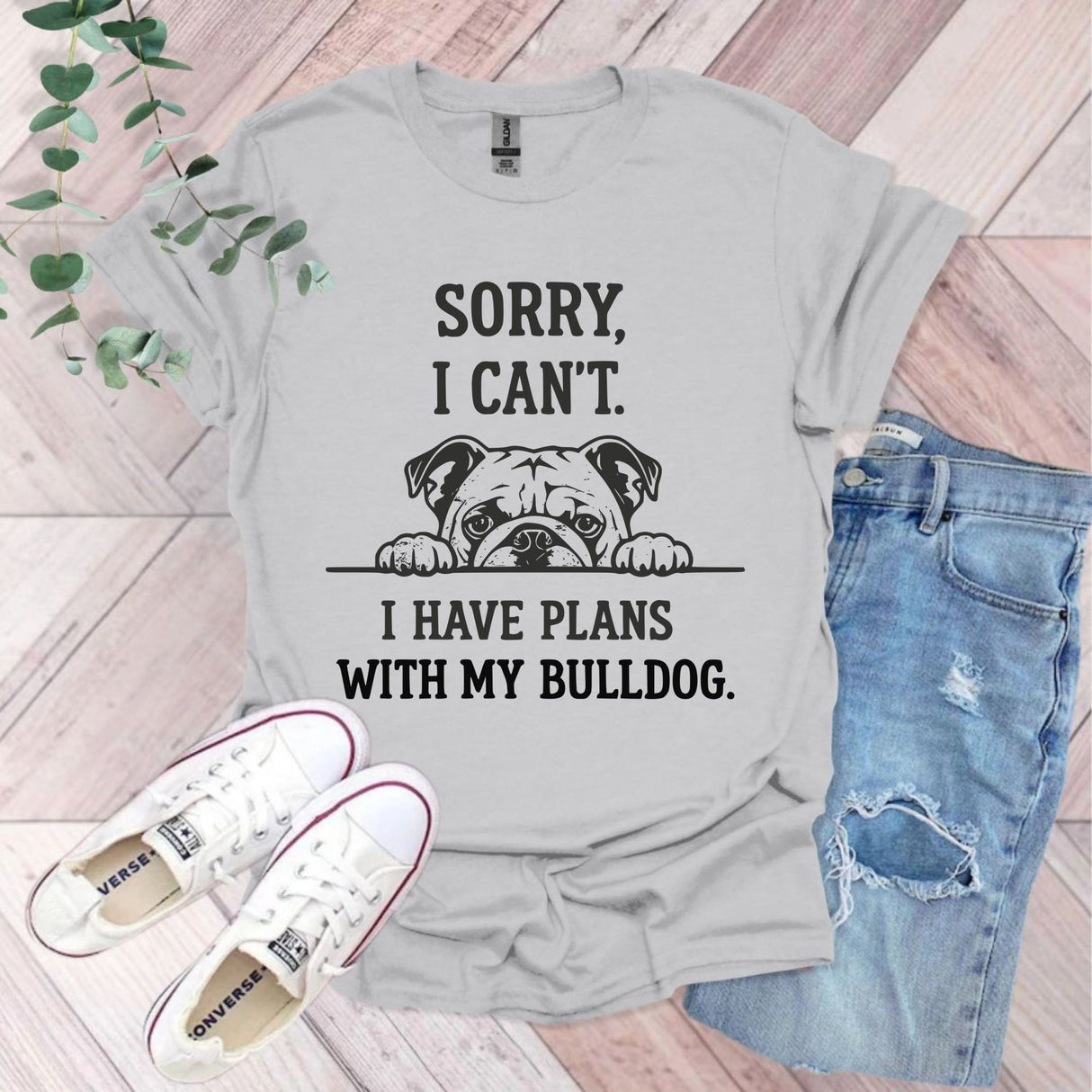 Sorry I Can't I Have Plans With My Bulldog T-Shirt