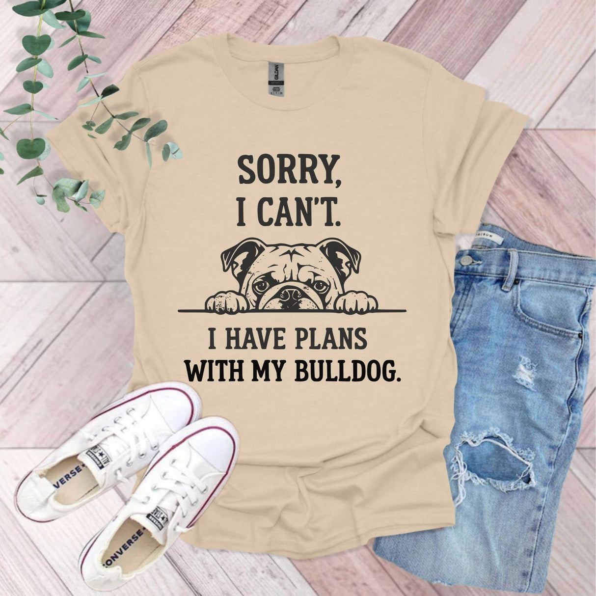 Sorry I Can't I Have Plans With My Bulldog T-Shirt