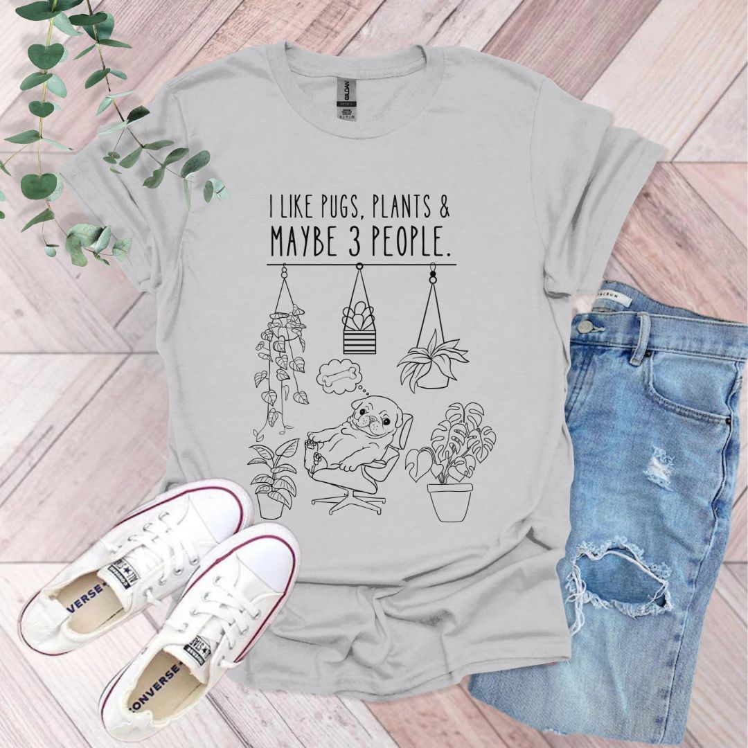 I Like Pugs, Plants & Maybe 3 People T-Shirt