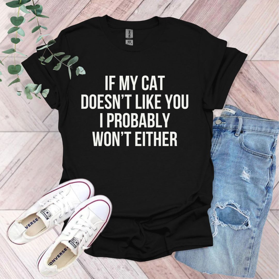 a black shirt that says if my cat doesn't like you i probably won