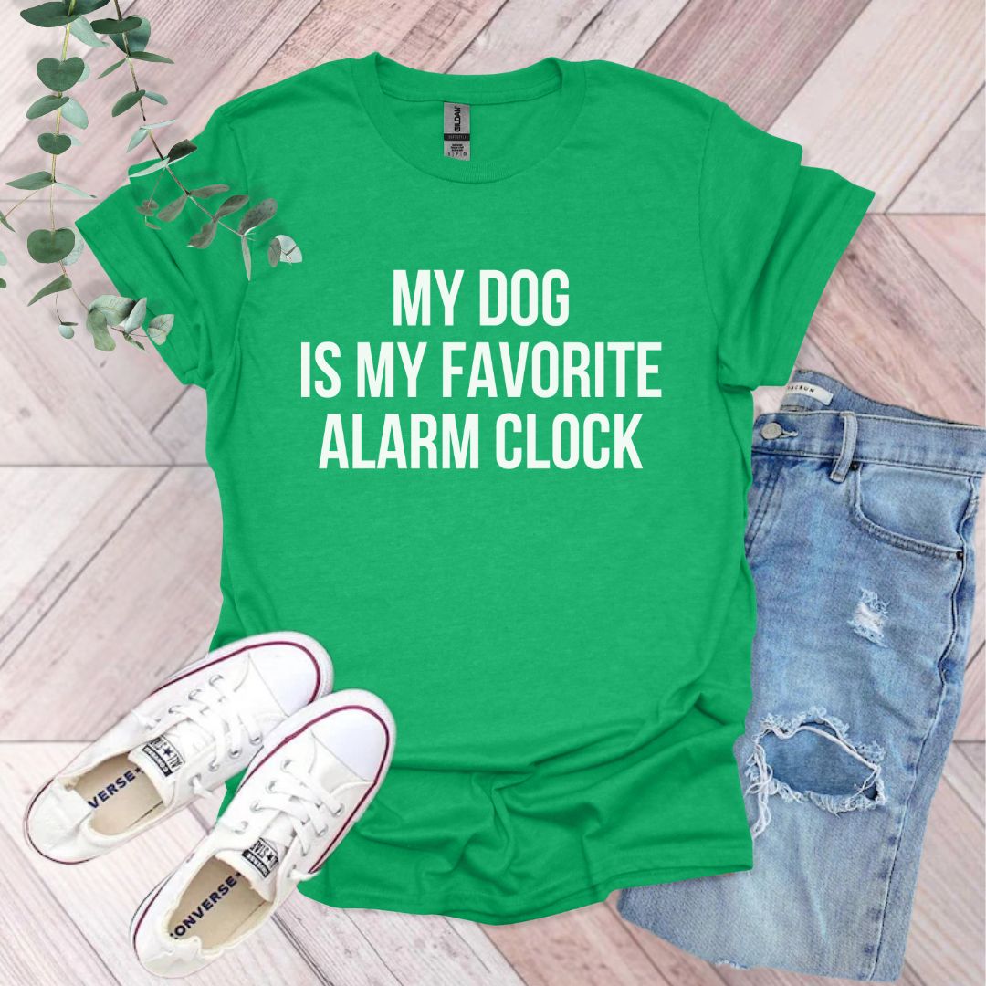 a green shirt that says, my dog is my favorite alarm clock