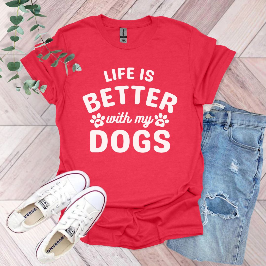 a red shirt that says life is better with my dogs