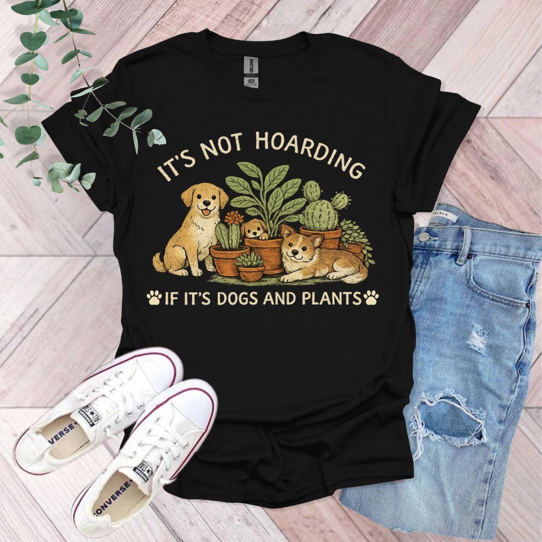 It's Not Hoarding If It's Dogs and Plants T-Shirt