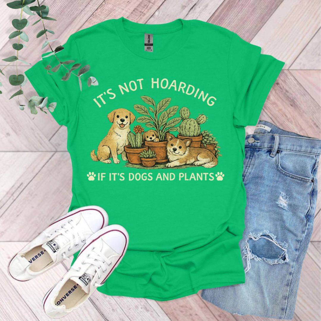 It's Not Hoarding If It's Dogs and Plants T-Shirt