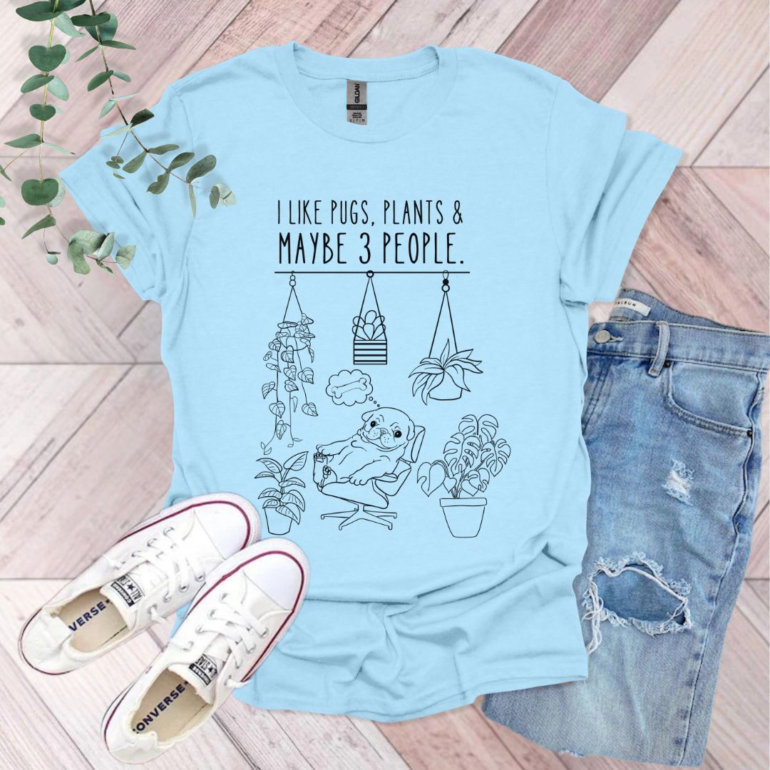 I Like Pugs, Plants & Maybe 3 People T-Shirt