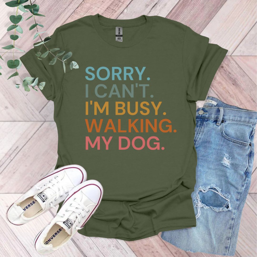 Sorry I Can't I'm Busy Walking My Dog T-Shirt