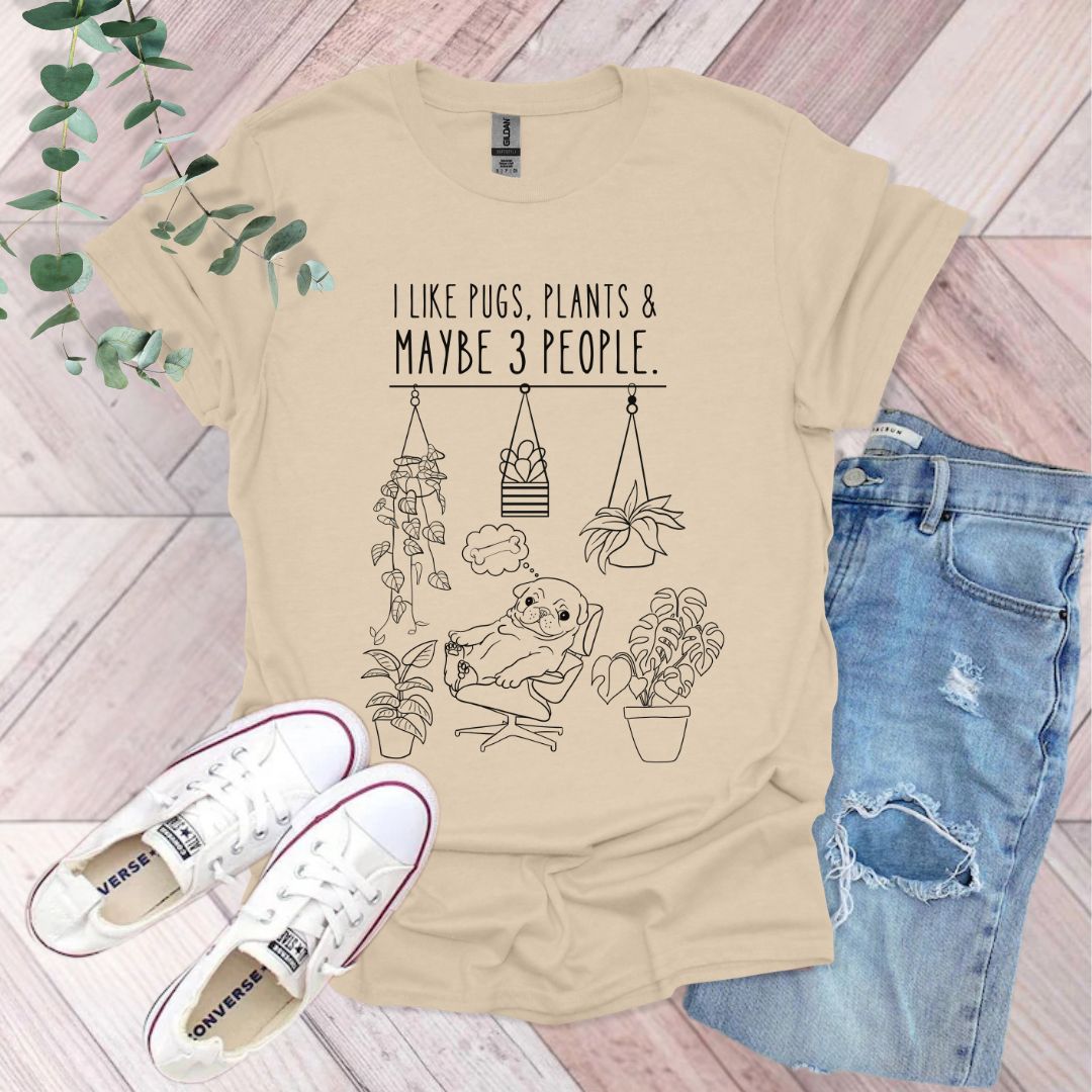I Like Pugs, Plants & Maybe 3 People T-Shirt