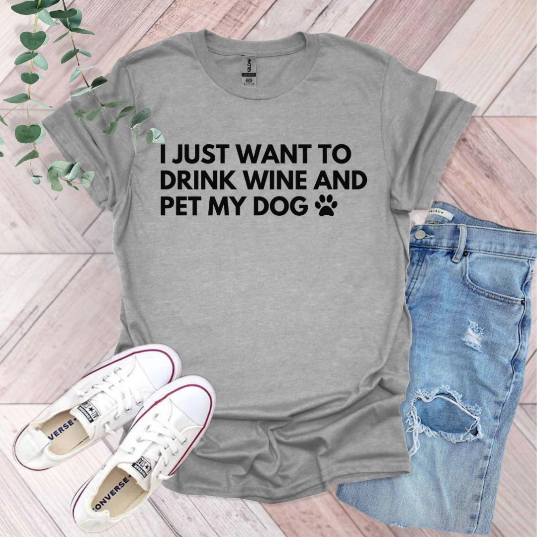 I Just Want To Drink Wine And Pet My Dog T-Shirt