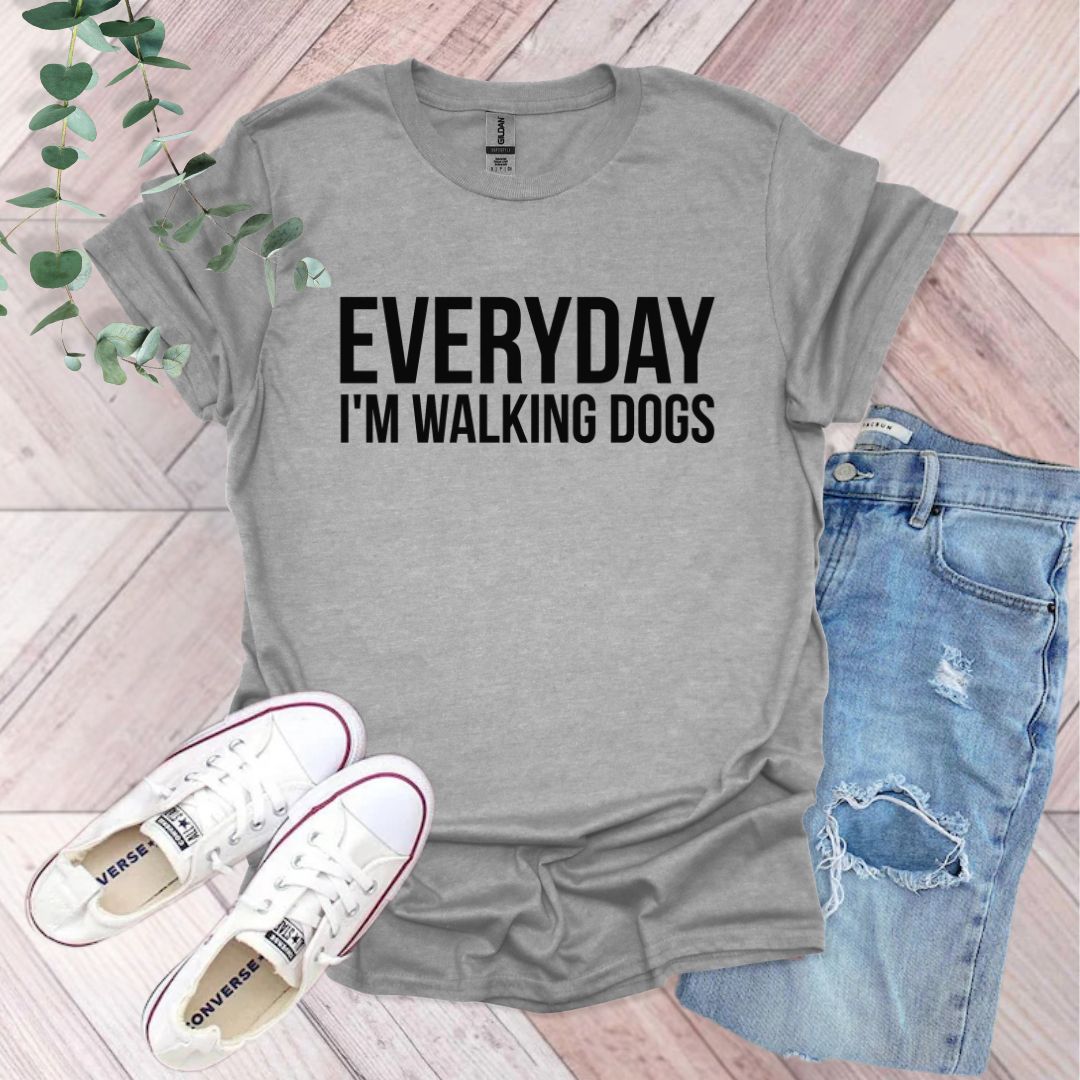 Everyday I'm Walking Dogs T-Shirt