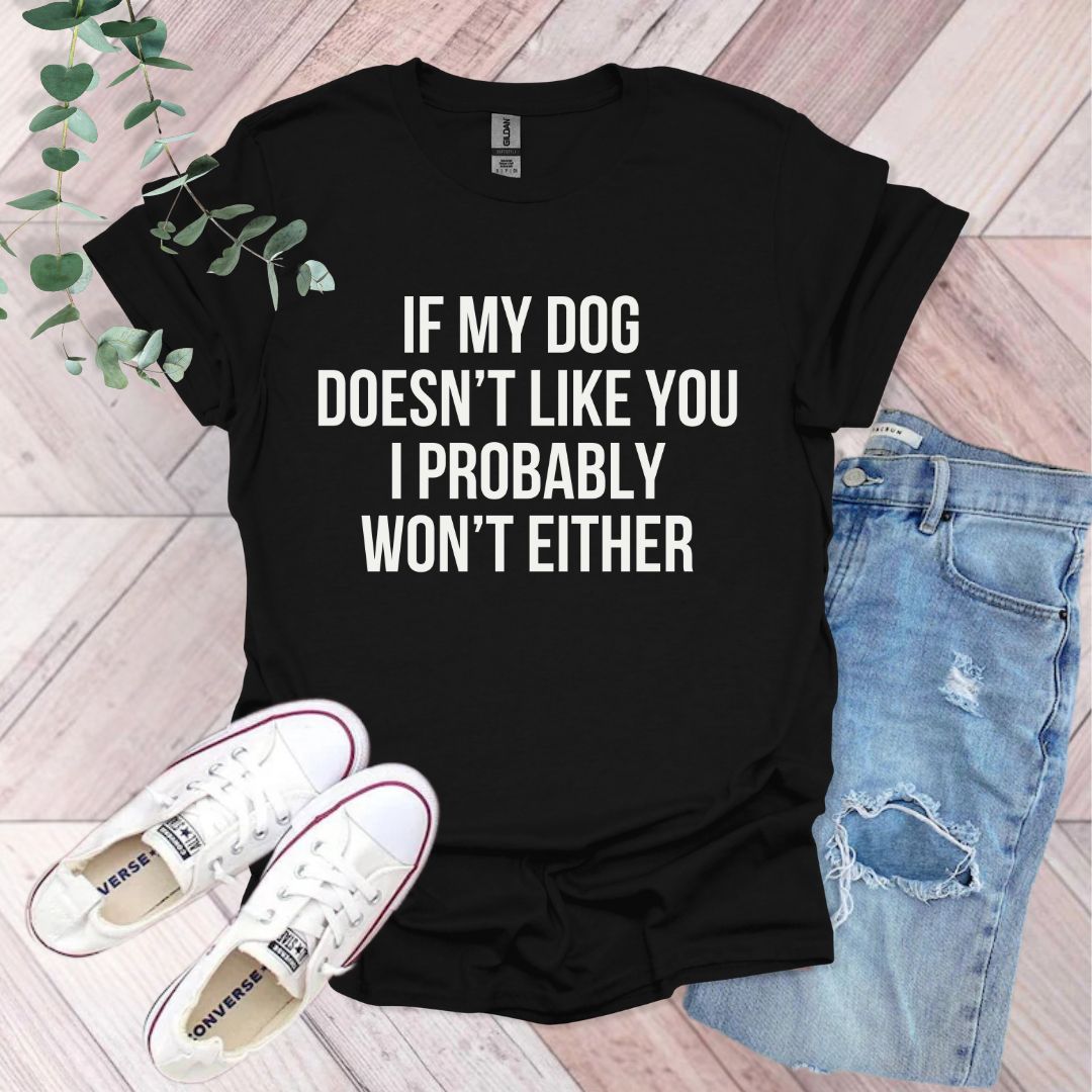 a black shirt that says if my dog doesn't like you i probably won