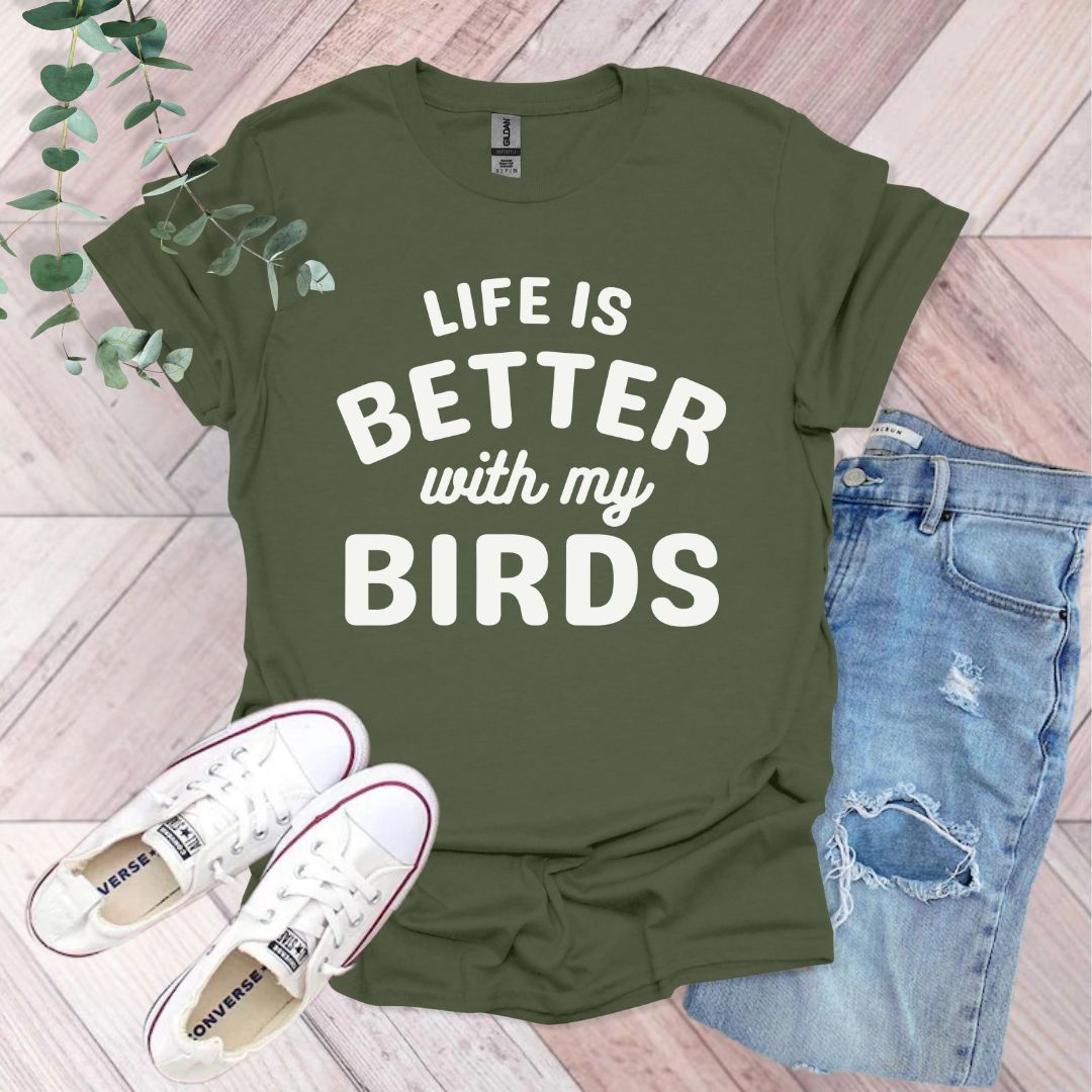 a t - shirt that says life is better with my birds