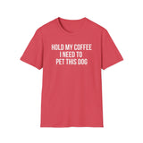 Hold My Coffee I Need To Pet This Dog T-Shirt