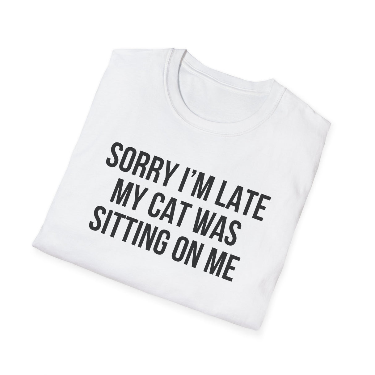 Sorry I'm Late My Cat Was Sitting On Me T-Shirt