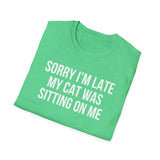 Sorry I'm Late My Cat Was Sitting On Me T-Shirt