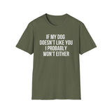 If My Dog Doesn't Like You I Probably Won't Either T-Shirt