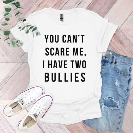 a t - shirt that says you can't scare me, i have two