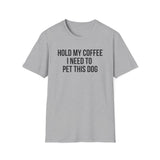 Hold My Coffee I Need To Pet This Dog T-Shirt