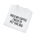 Hold My Coffee I Need To Pet This Dog T-Shirt