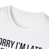 Sorry I'm Late My Dog Was Sitting On Me T-Shirt