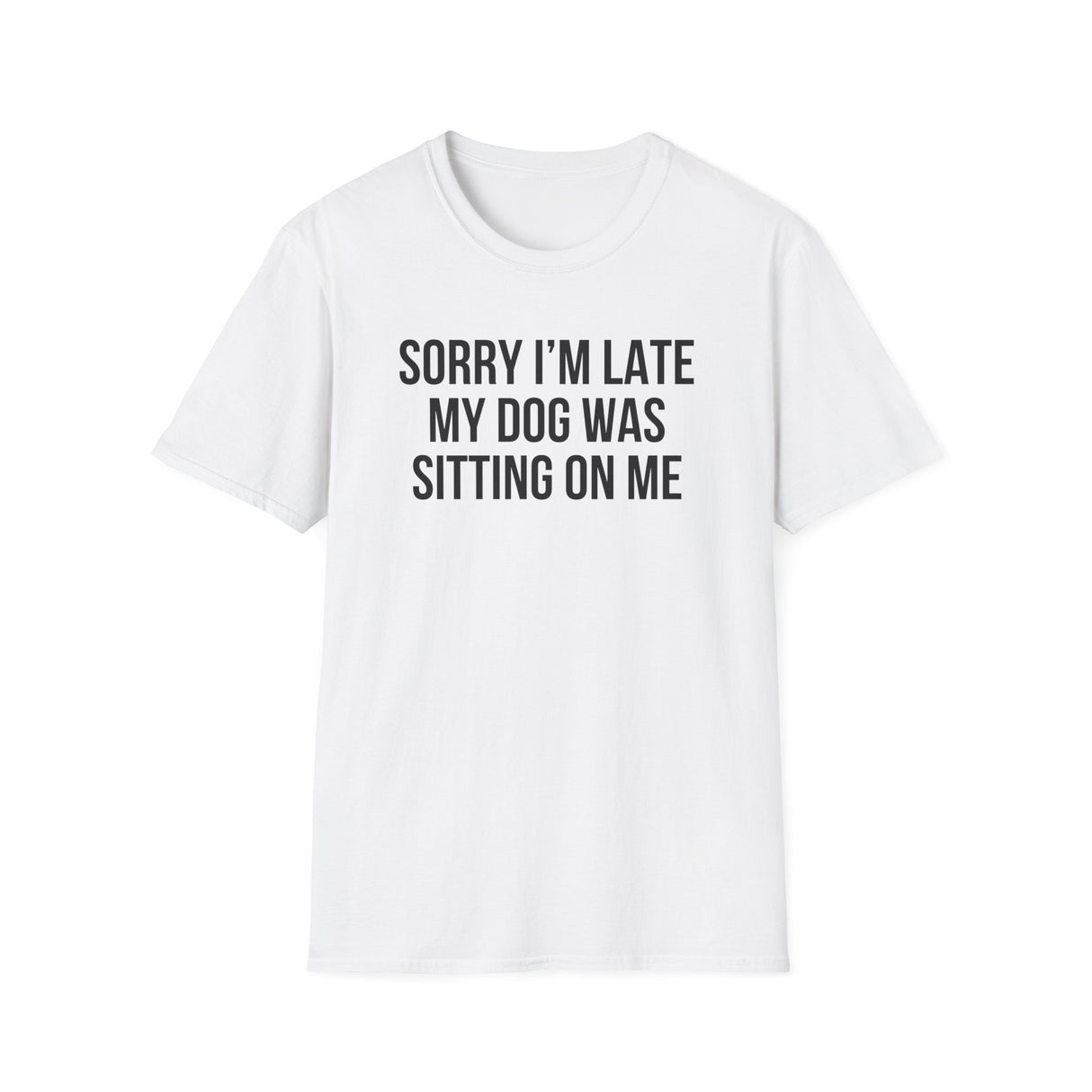 Sorry I'm Late My Dog Was Sitting On Me T-Shirt