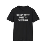 Hold My Coffee I Need To Pet This Dog T-Shirt