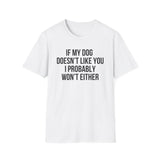 If My Dog Doesn't Like You I Probably Won't Either T-Shirt