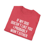 If My Dog Doesn't Like You I Probably Won't Either T-Shirt