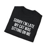 Sorry I'm Late My Cat Was Sitting On Me T-Shirt