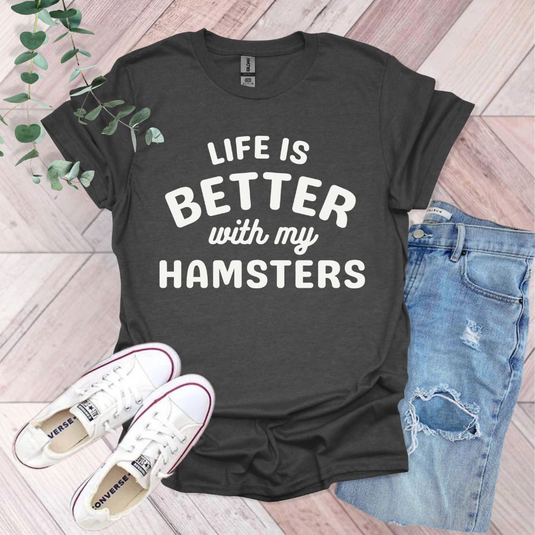 a t - shirt that says life is better with my hamsters