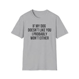 If My Dog Doesn't Like You I Probably Won't Either T-Shirt