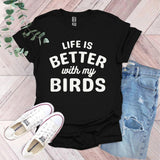 a t - shirt that says life is better with my birds