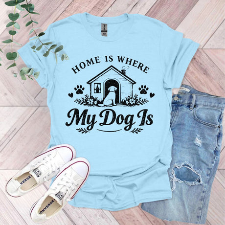 Home Is Where My Dog Is T-Shirt