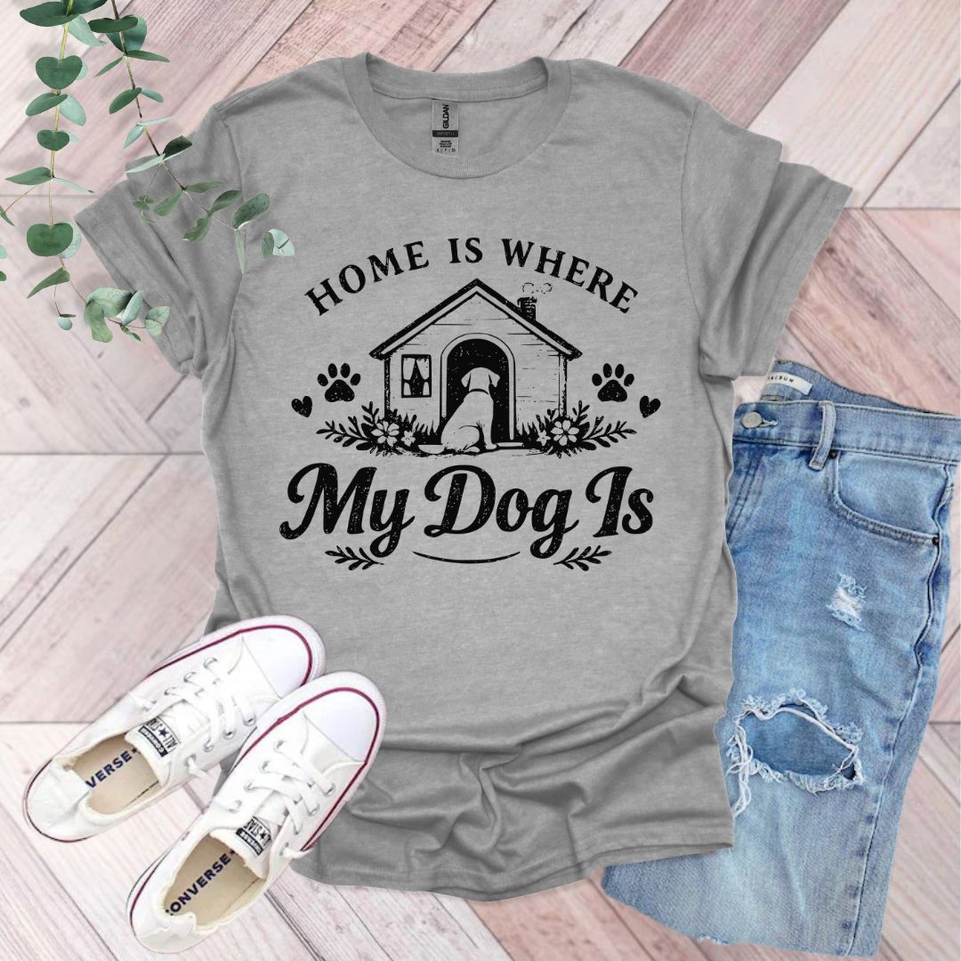 Home Is Where My Dog Is T-Shirt