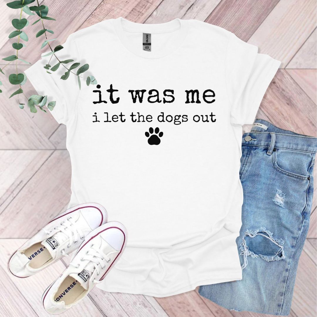 It Was Me I Let The Dogs Out T-Shirt