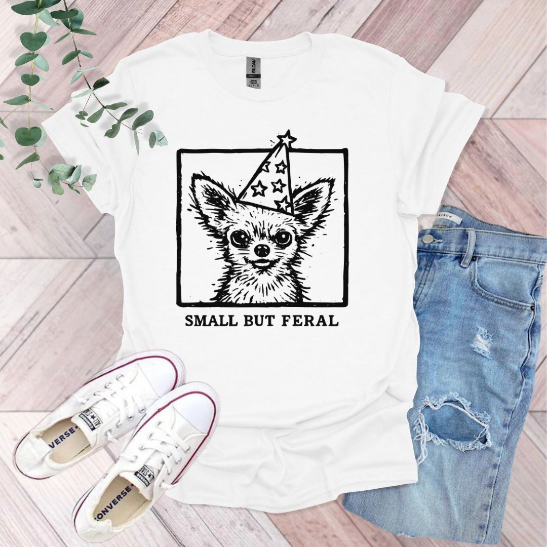Small But Feral ChihuahuaT-Shirt