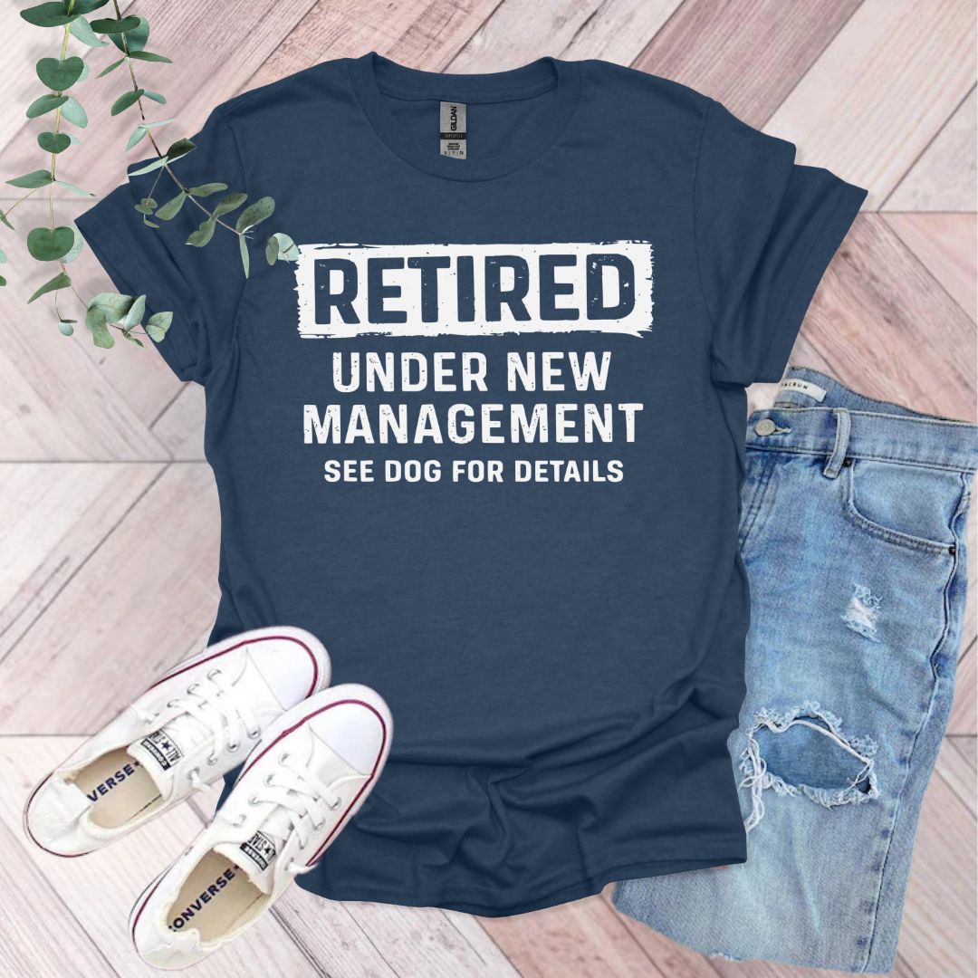 Retired Under New Management See Dog For Details T-Shirt