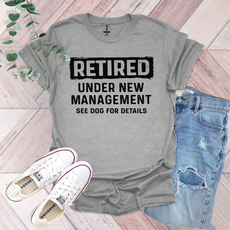 Retired Under New Management See Dog For Details T-Shirt