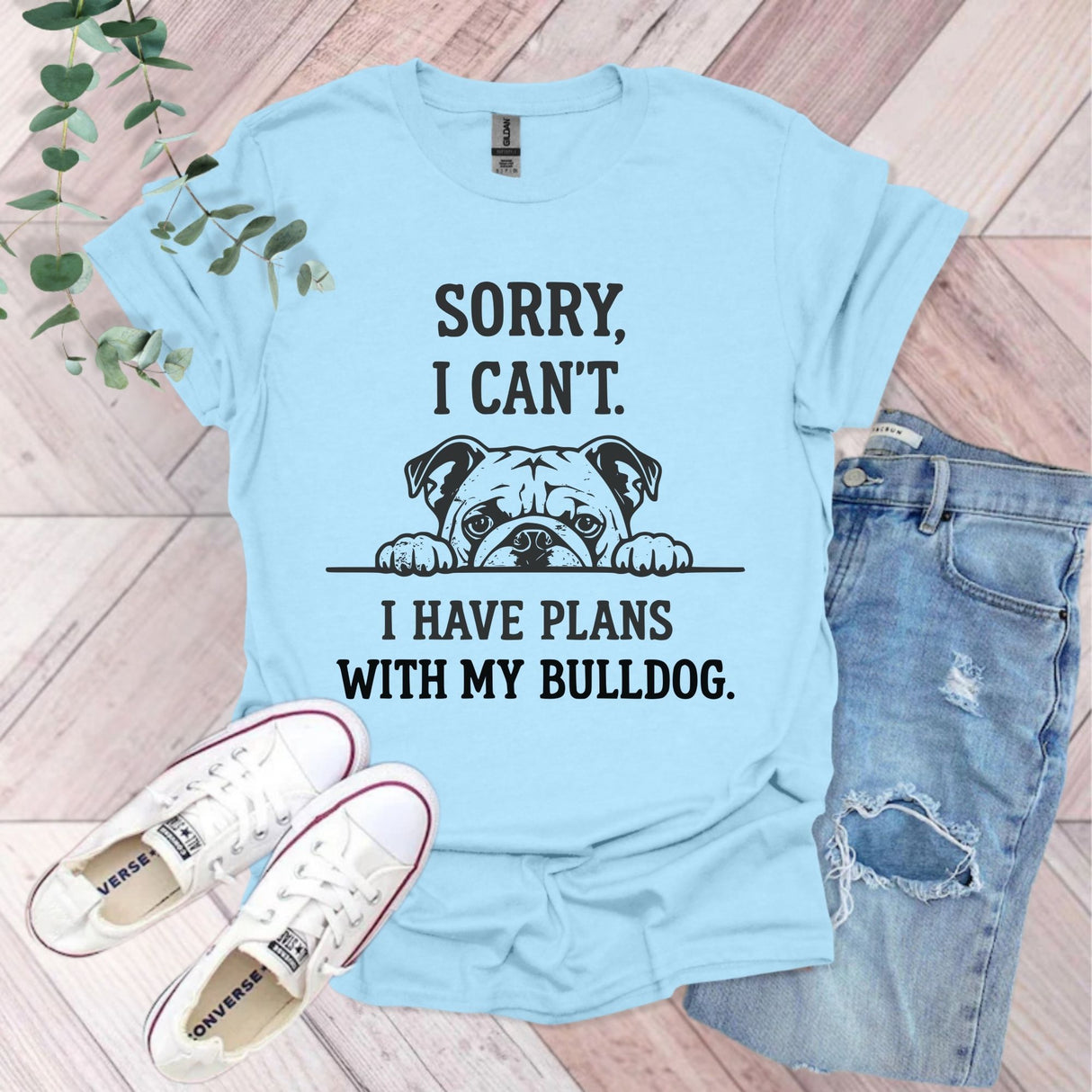 Sorry I Can't I Have Plans With My Bulldog T-Shirt