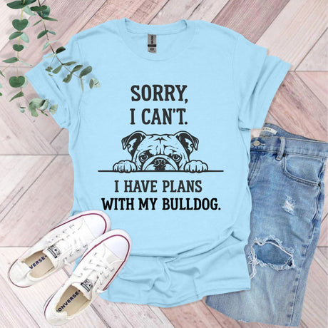 Sorry I Can't I Have Plans With My Bulldog T-Shirt