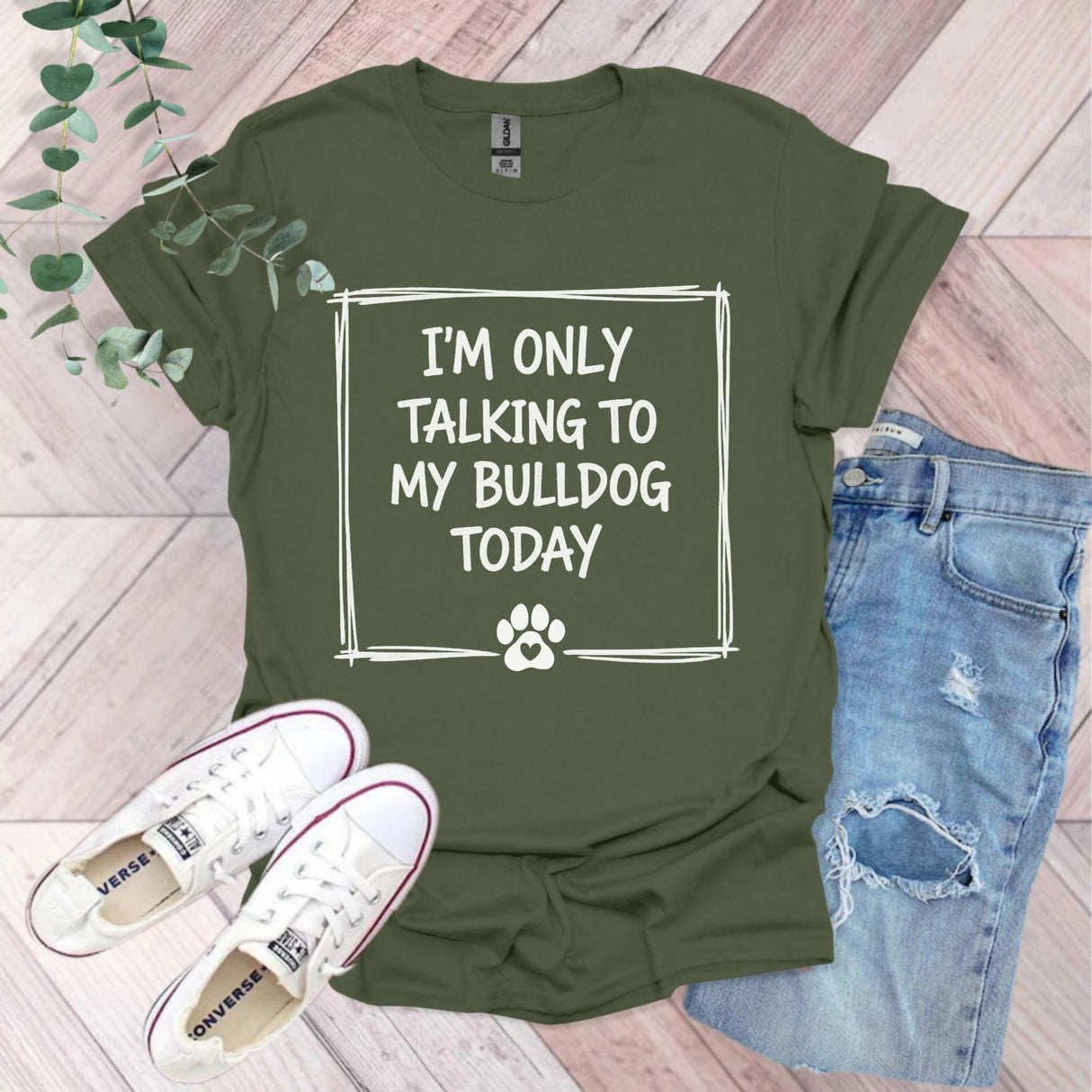 I'm Only Talking To My Bulldog T-Shirt | Cute Dog Lover Gift