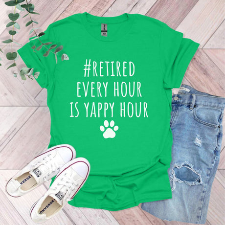 Retired Every Hour Is Yappy Hour T-Shirt