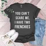 a t - shirt that says you can't scare me, i have two