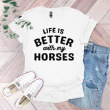 a t - shirt that says life is better with my horses